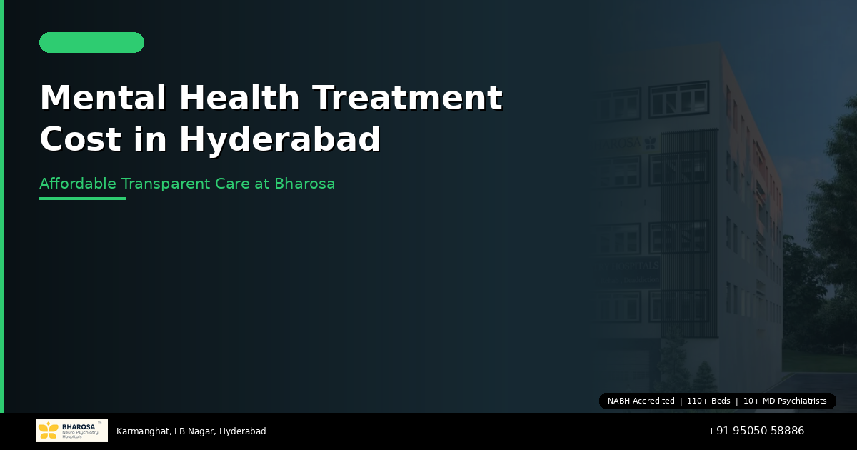 Mental Health Treatment Cost in Hyderabad: Affordable, Transparent Care at Bharosa Hospitals