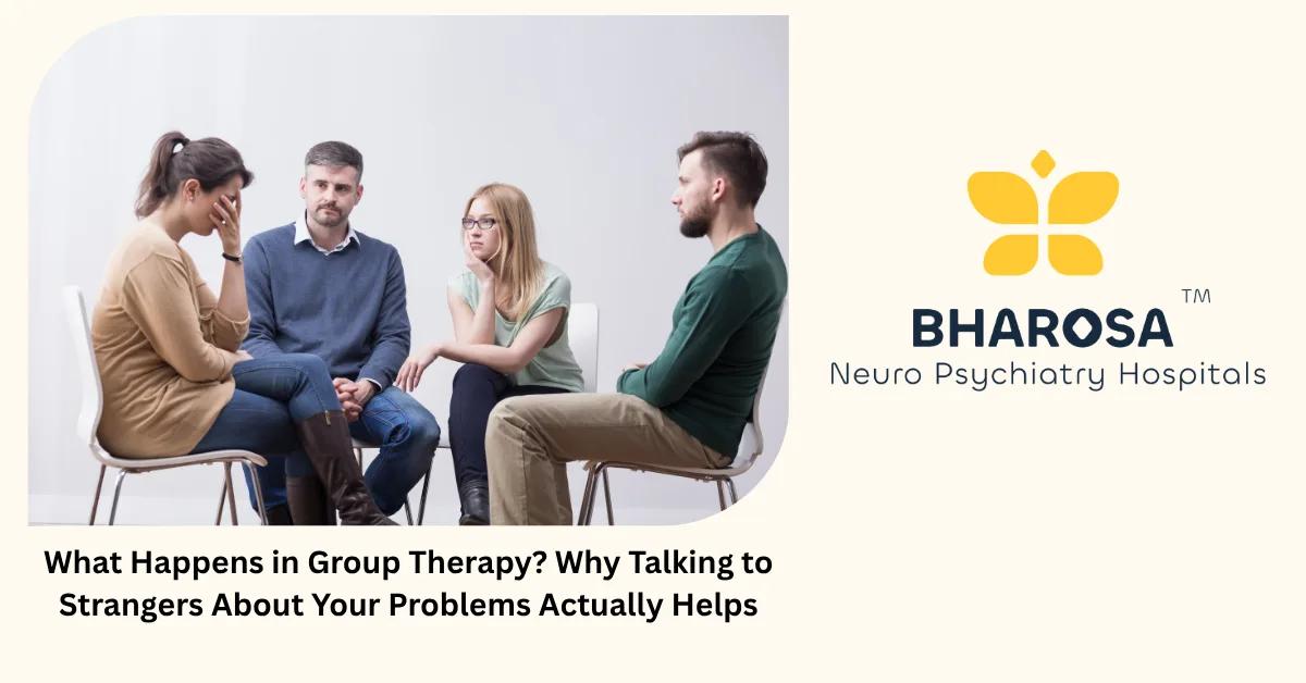 What Happens in Group Therapy? Why Talking to Strangers About Your Problems Actually Helps | Bharosa Hospitals