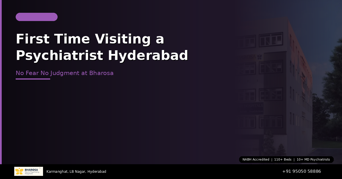 First Time Visiting a Psychiatrist in Hyderabad? What to Expect at Bharosa — No Fear, No Judgment