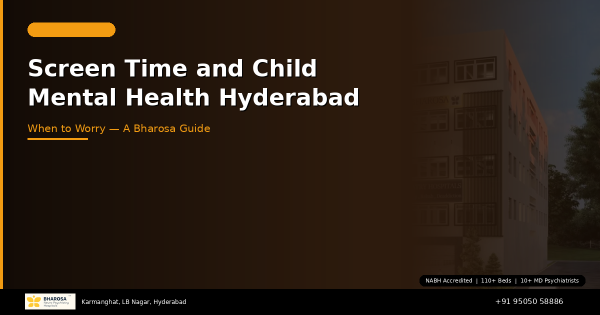 Screen Time and Child Mental Health in Hyderabad: When to Worry — A Bharosa Guide