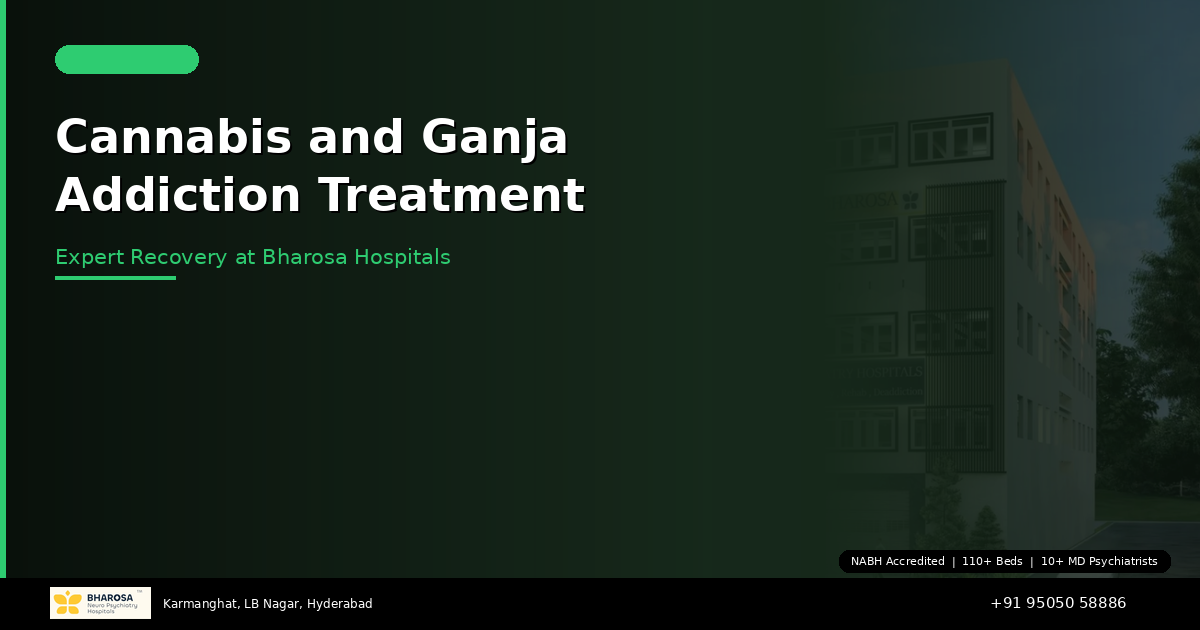 Cannabis and Ganja Addiction Treatment in Hyderabad: Expert Recovery at Bharosa Hospitals