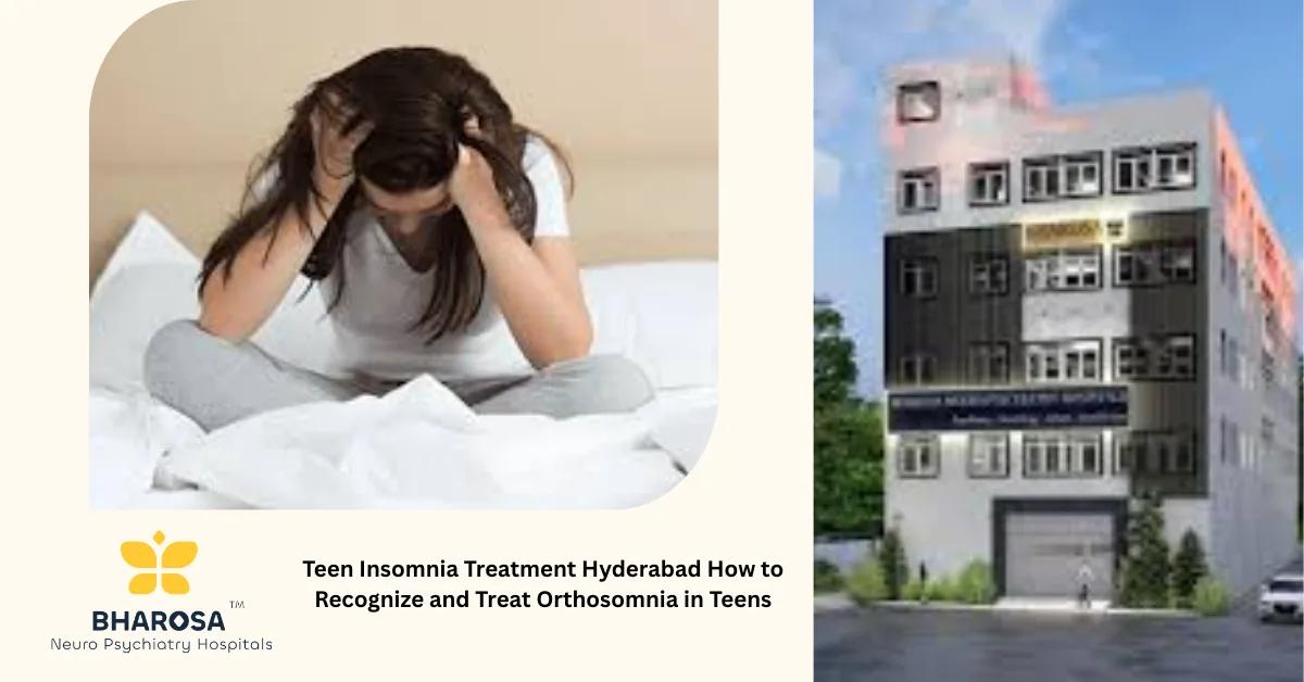 Teen Insomnia Treatment Hyderabad How to Recognize and Treat Orthosomnia in Teens | Bharosa Hospitals