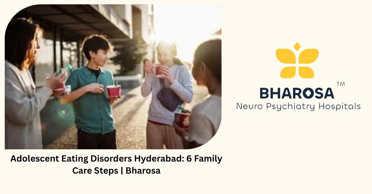 Adolescent Eating Disorders Hyderabad: 6 Family Care Steps | Bharosa