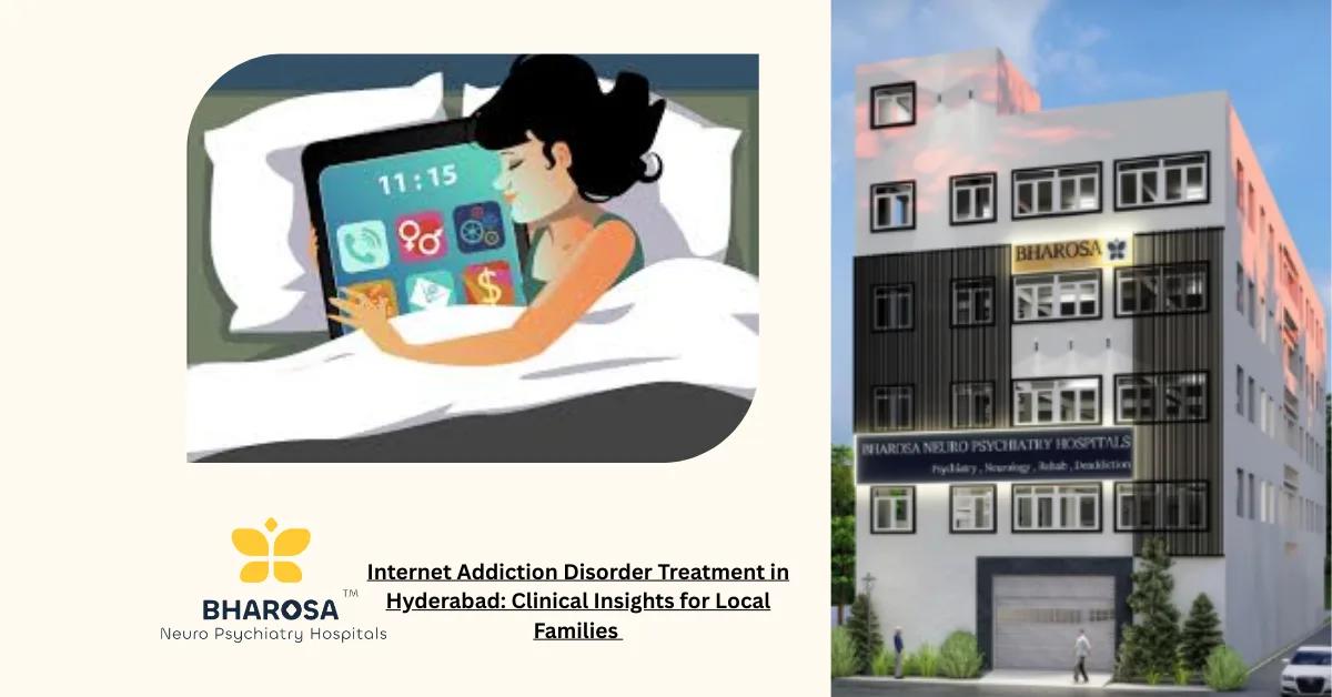 Internet Addiction Disorder Treatment in Hyderabad: Clinical Insights for Local Families | Bharosa Hospitals