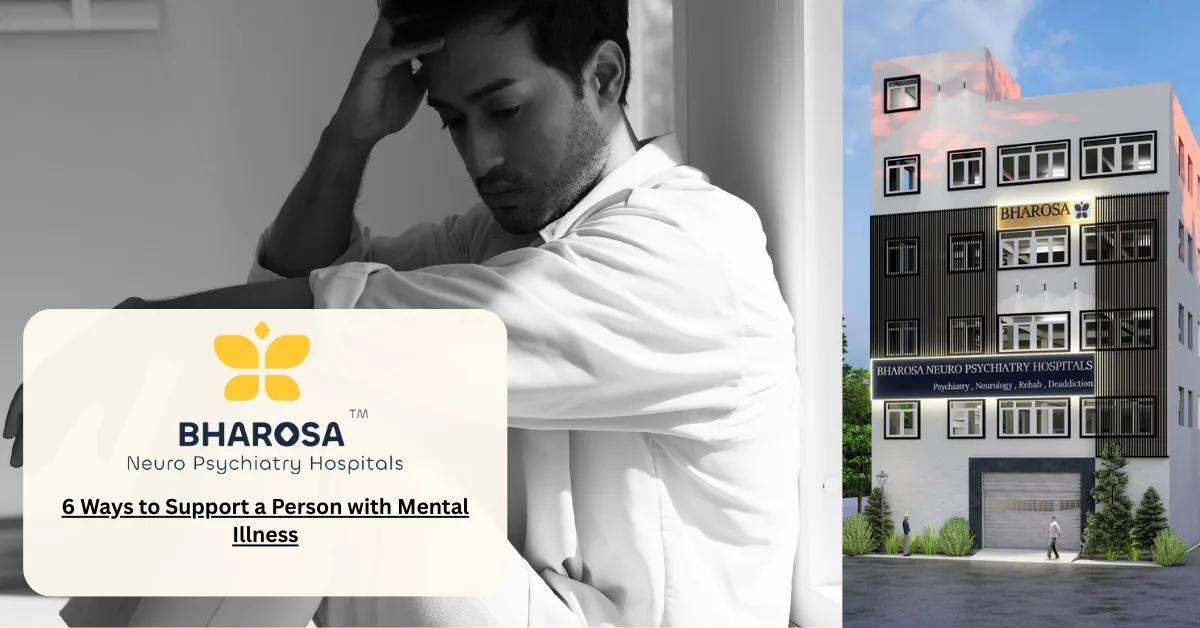 6 Ways to Support a Person with Mental Illness | Bharosa Hospitals
