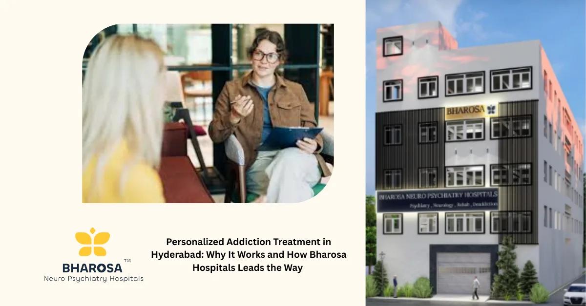 Personalized Addiction Treatment in Hyderabad: Why It Works and How Bharosa Hospitals Leads the Way