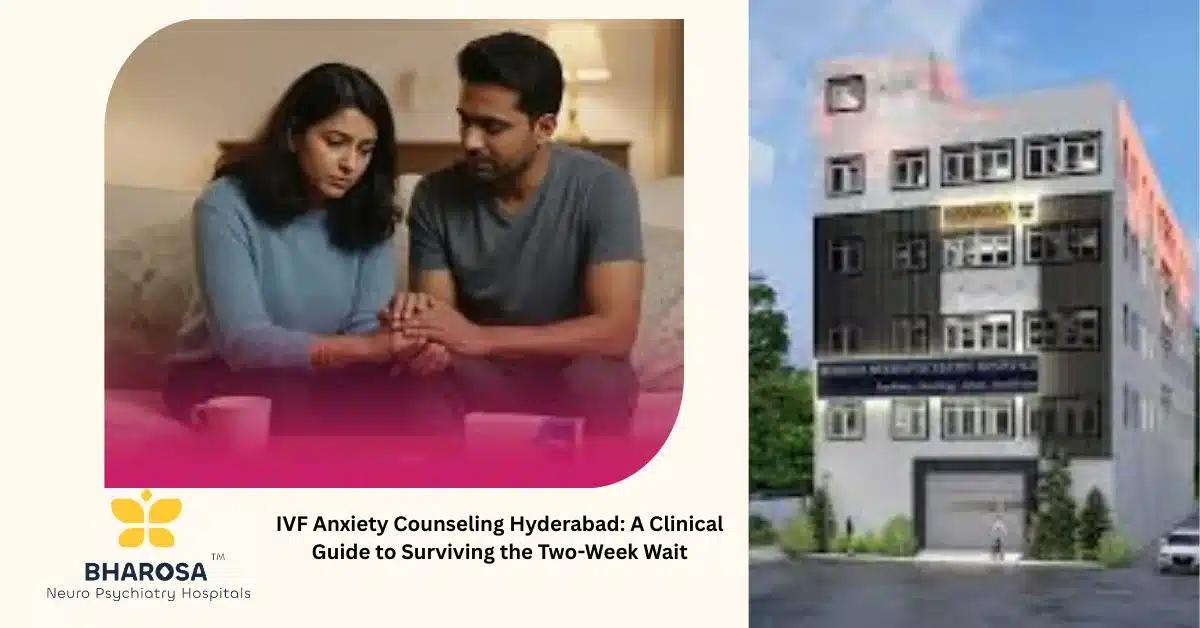 IVF Anxiety Counseling Hyderabad: A Clinical Guide to Surviving the Two-Week Wait | Bharosa Hospitals