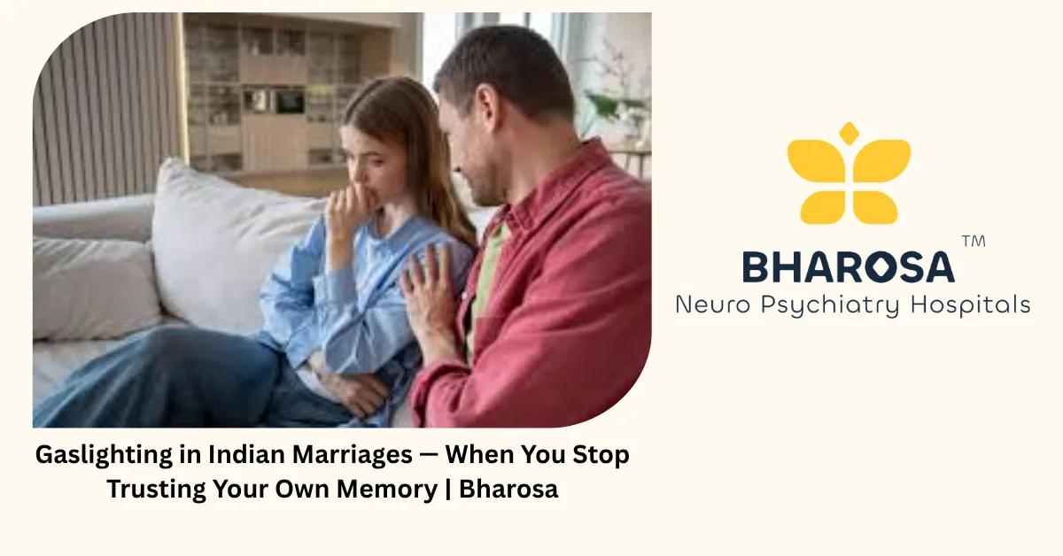 Gaslighting in Indian Marriage: When You Stop Trusting Your Memory | Bharosa