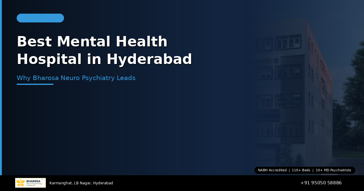 Best Mental Health Hospital in Hyderabad: Why Bharosa Neuro Psychiatry Hospital Leads