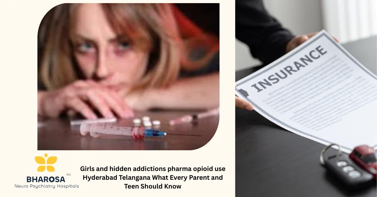 Girls and hidden addictions pharma opioid use Hyderabad Telangana What Every Parent and Teen Should Know | Bharosa Hospitals