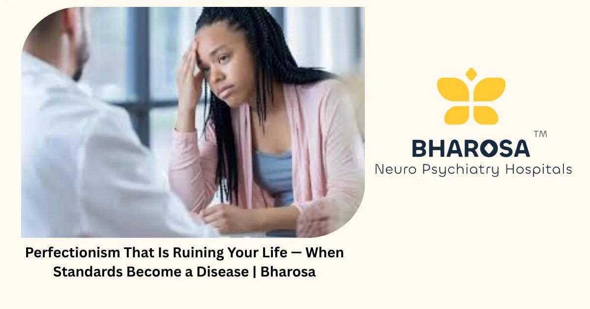 Perfectionism That Is Ruining Your Life — When Standards Become a Disease | Bharosa