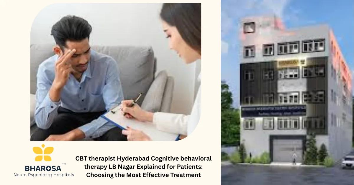 CBT therapist Hyderabad Cognitive behavioral therapy LB Nagar Explained for Patients: Choosing the Most Effective Treatment | Bharosa Hospitals