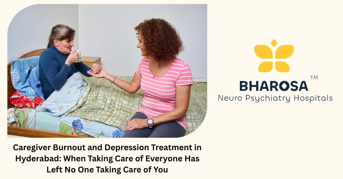 Caregiver Burnout and Depression Treatment in Hyderabad: When Taking Care of Everyone Has Left No One Taking Care of You | Bharosa Hospitals