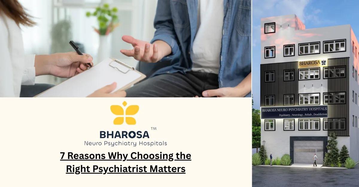 7 Reasons Why Choosing the Right Psychiatrist Matters | Bharosa Hospitals