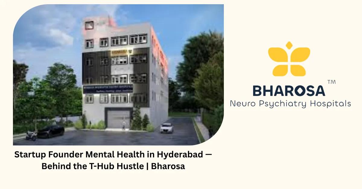 Startup Founder Mental Health in Hyderabad — Behind the T-Hub Hustle | Bharosa