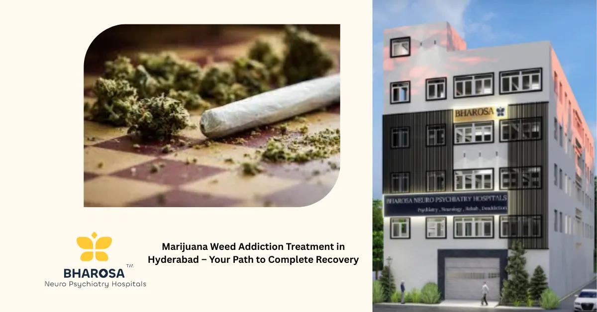 Marijuana Weed Addiction Treatment in Hyderabad – Your Path to Complete Recovery | Bharosa Hospitals