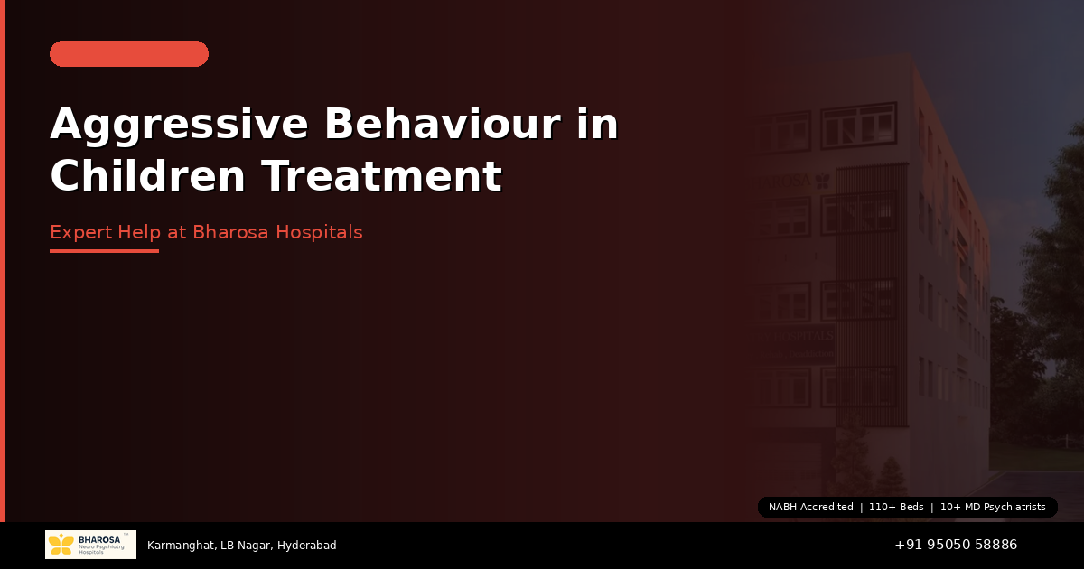 Aggressive Behaviour in Children Treatment in Hyderabad: Expert Help at Bharosa Hospitals