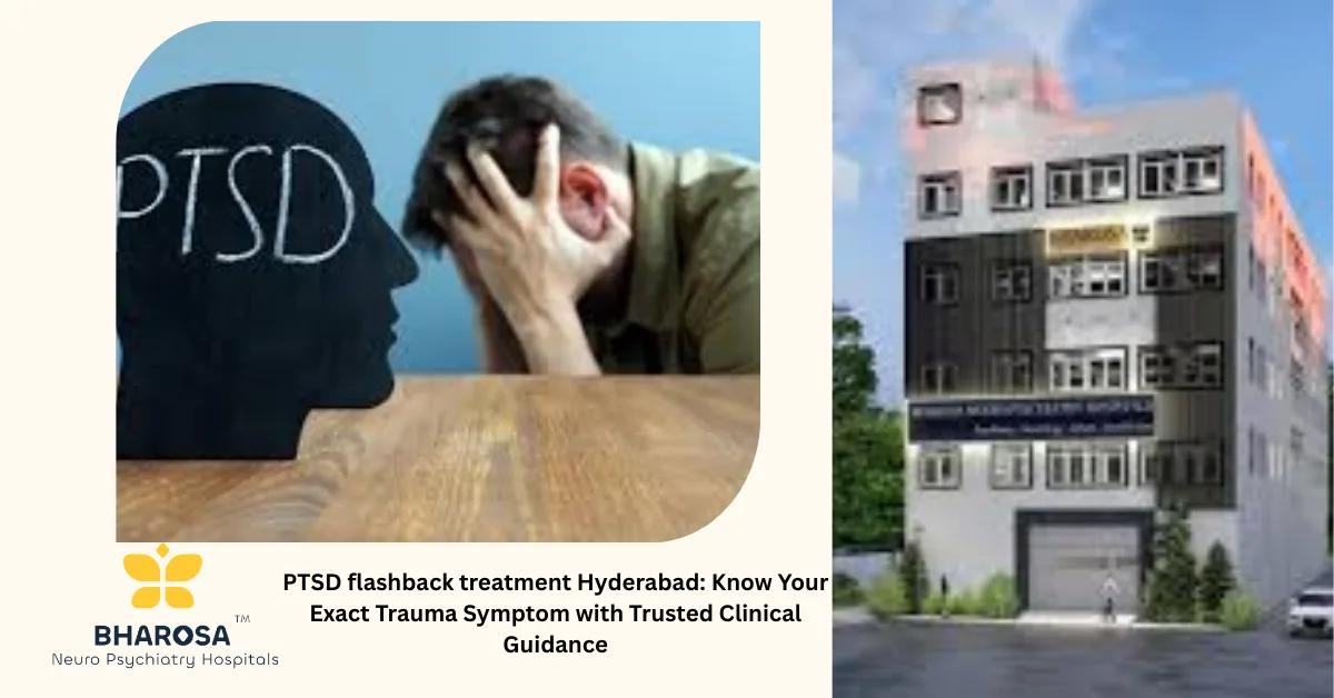 PTSD flashback treatment Hyderabad: Know Your Exact Trauma Symptom with Trusted Clinical Guidance | Bharosa Hospitals