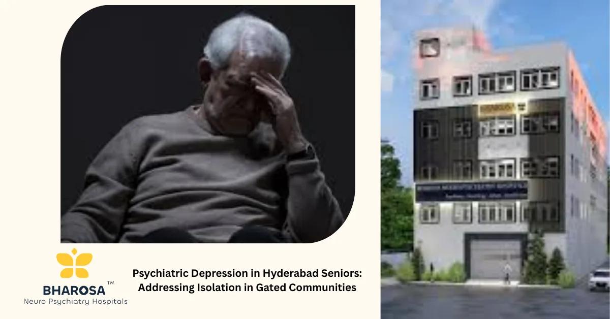 Psychiatric Depression in Hyderabad Seniors: Addressing Isolation in Gated Communities | Bharosa Hospitals
