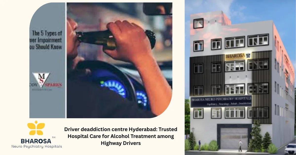 Driver deaddiction centre Hyderabad: Trusted Hospital Care for Alcohol Treatment among Highway Drivers | Bharosa Hospitals