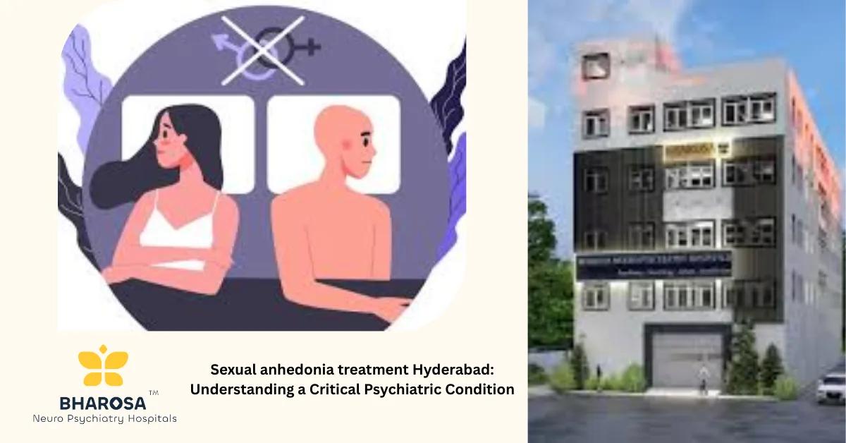 Sexual anhedonia treatment Hyderabad: Understanding a Critical Psychiatric Condition | Bharosa Hospitals
