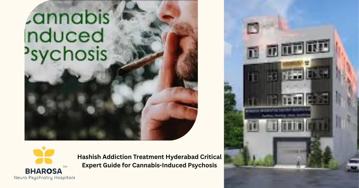 Hashish Addiction Treatment Hyderabad Critical Expert Guide for Cannabis-Induced Psychosis | Bharosa Hospitals