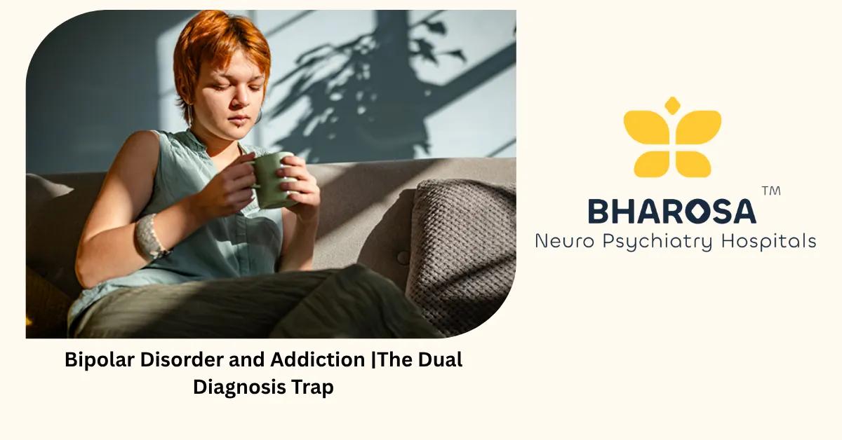 Bipolar Disorder and Addiction |The Dual Diagnosis Trap | Bharosa Hospitals