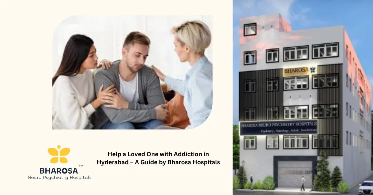 Help a Loved One with Addiction in Hyderabad – A Guide by Bharosa Hospitals