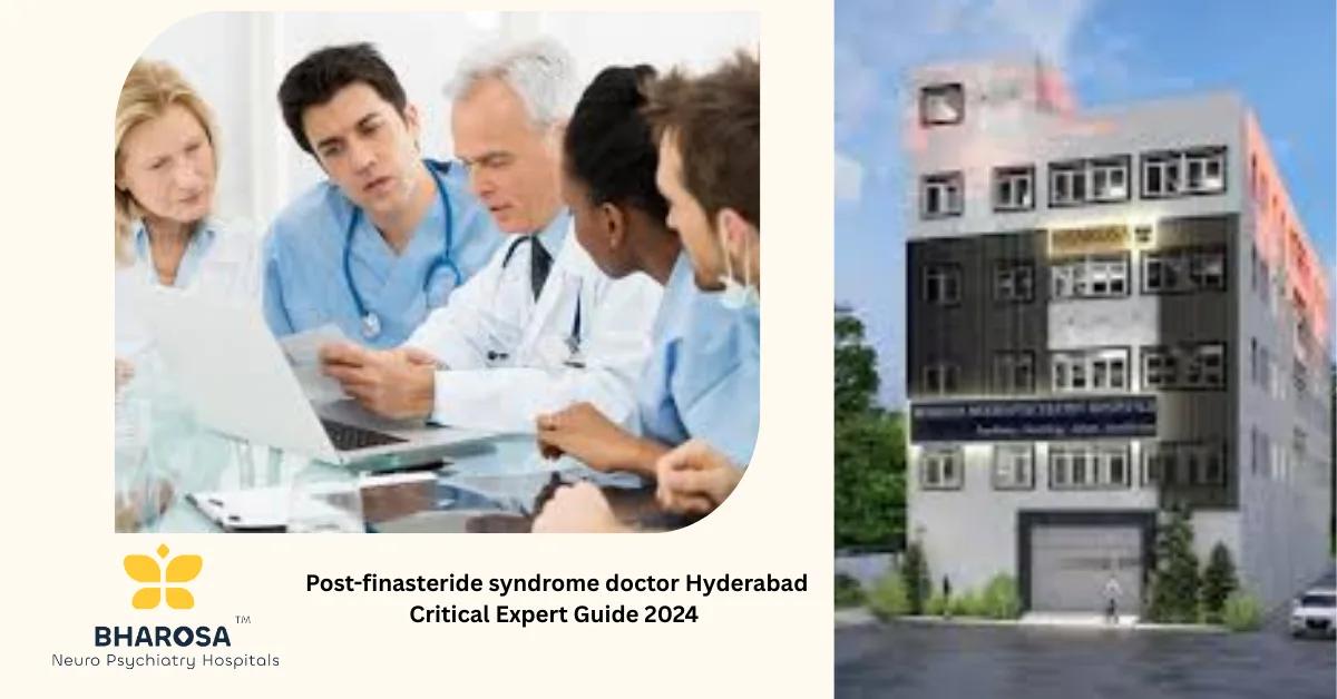 Post-finasteride syndrome doctor Hyderabad Critical Expert Guide 2024 | Bharosa Hospitals