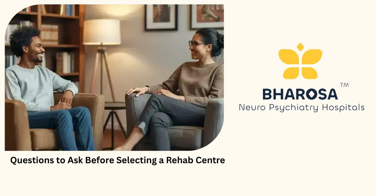 Questions to Ask Before Selecting a Rehab Centre | Bharosa Hospitals