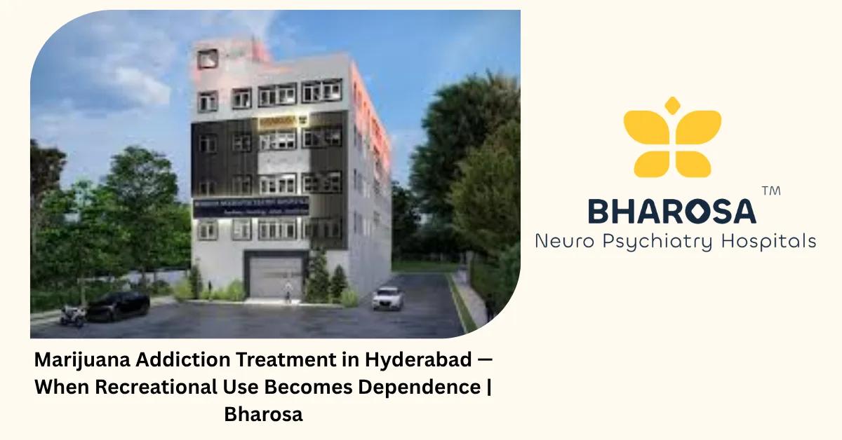 Marijuana Addiction Treatment in Hyderabad — When Recreational Use Becomes Dependence | Bharosa