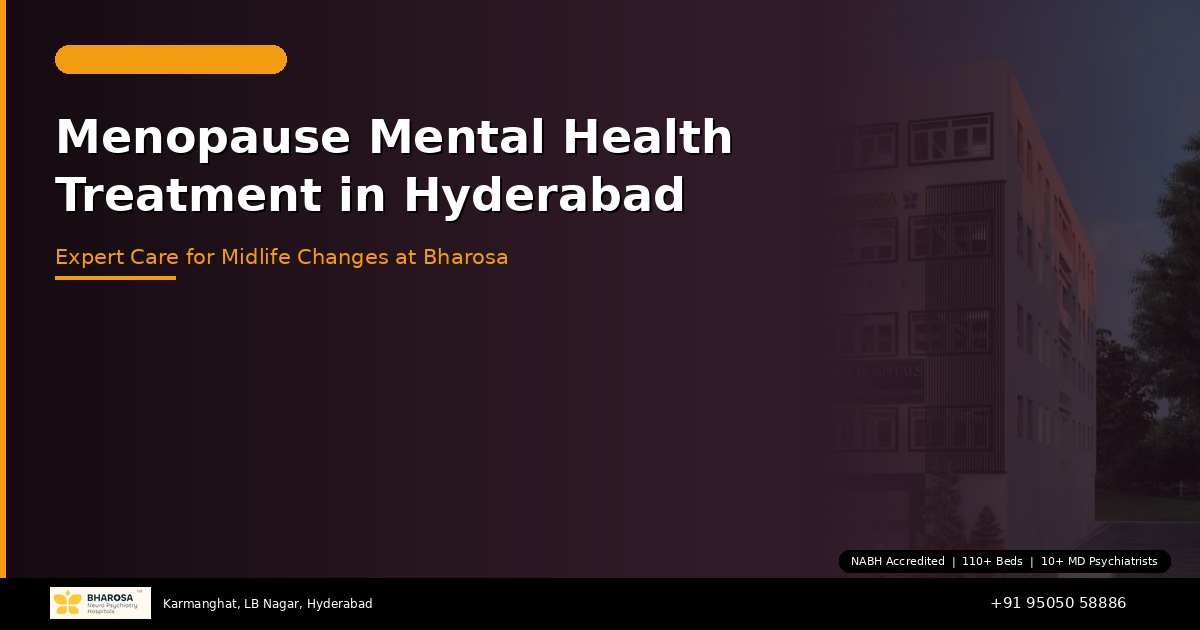 Menopause and Mental Health Treatment in Hyderabad: Expert Care for Midlife Changes at Bharosa