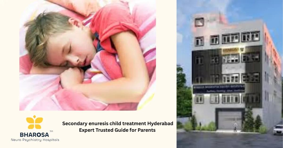 Secondary enuresis child treatment Hyderabad Expert Trusted Guide for Parents | Bharosa Hospitals
