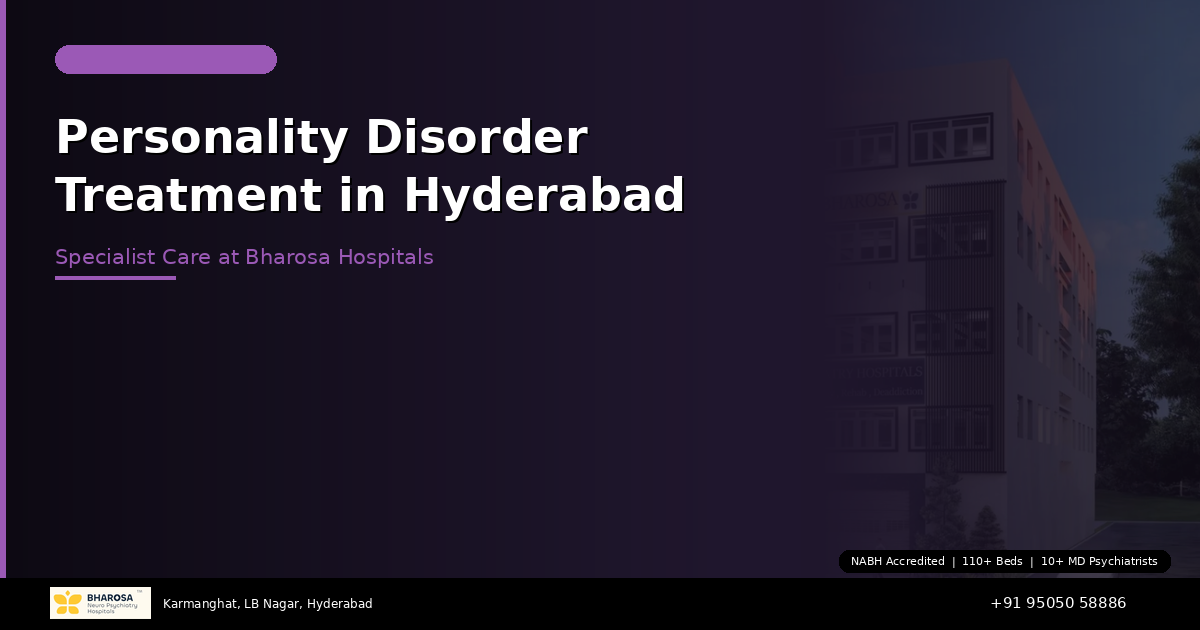 Personality Disorder Treatment in Hyderabad: Specialist Care at Bharosa Hospitals