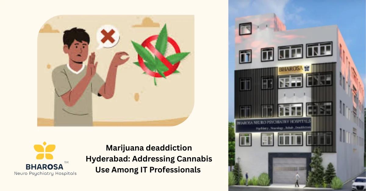 Marijuana deaddiction Hyderabad: Addressing Cannabis Use Among IT Professionals | Bharosa Hospitals