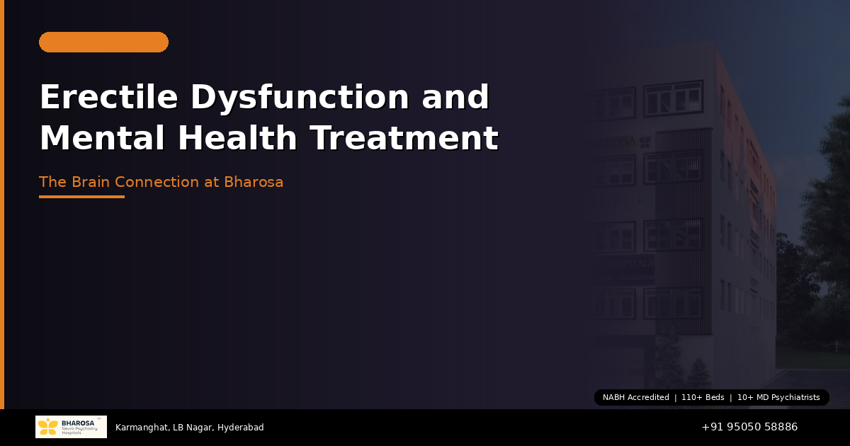 Erectile Dysfunction and Mental Health in Hyderabad: The Brain Connection — Treatment at Bharosa