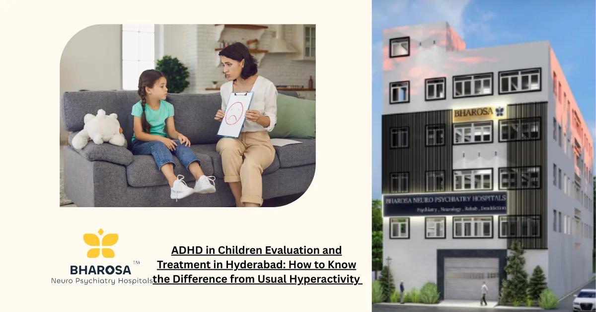 ADHD in Children Evaluation and Treatment in Hyderabad: How to Know the Difference from Usual Hyperactivity | Bharosa Hospitals