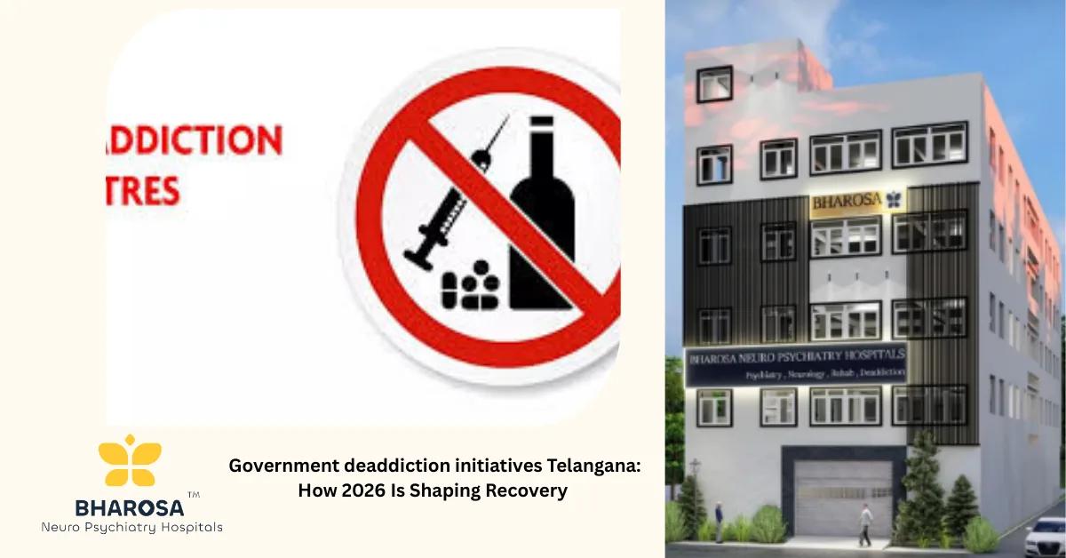 Government deaddiction initiatives Telangana: How 2026 Is Shaping Recovery | Bharosa Hospitals