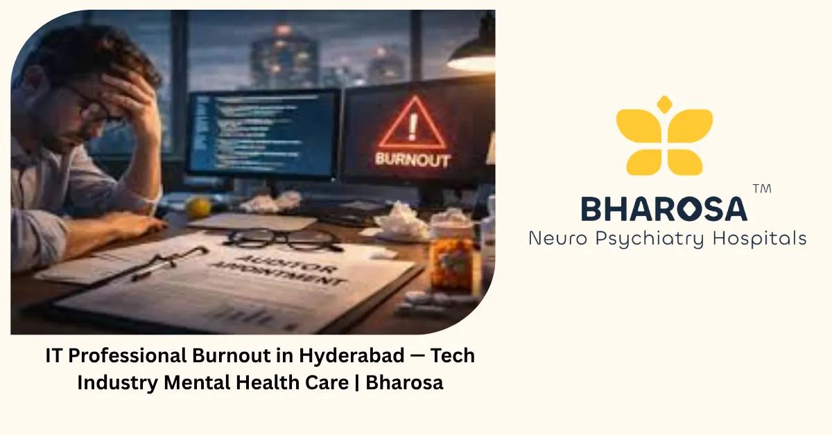 IT Professional Burnout in Hyderabad — Tech Industry Mental Health Care | Bharosa