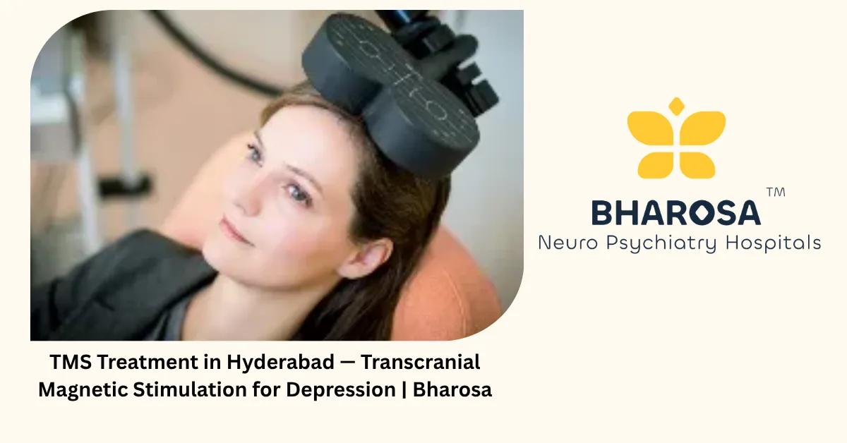 TMS Treatment in Hyderabad — Transcranial Magnetic Stimulation for Depression | Bharosa