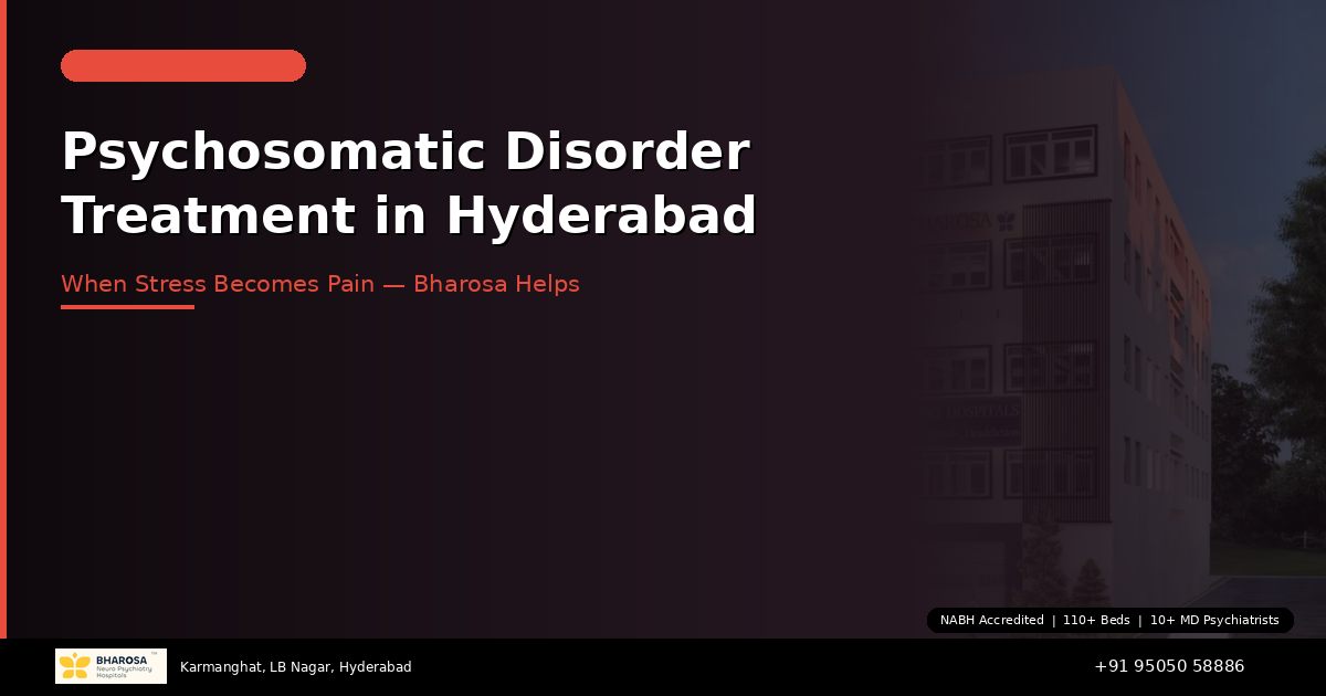 Psychosomatic Disorder Treatment in Hyderabad: When Stress Becomes Physical Pain — Bharosa Can Help