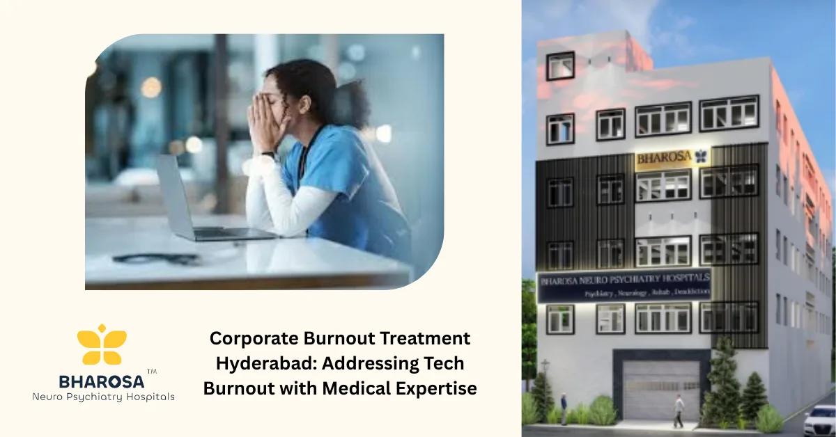 Corporate Burnout and Mental Health in Hyderabad: Understanding and Treating IT Industry Stress | Bharosa Hospitals