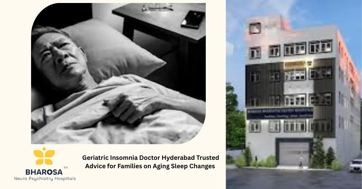 Geriatric Insomnia Doctor Hyderabad Trusted Advice for Families on Aging Sleep Changes | Bharosa Hospitals
