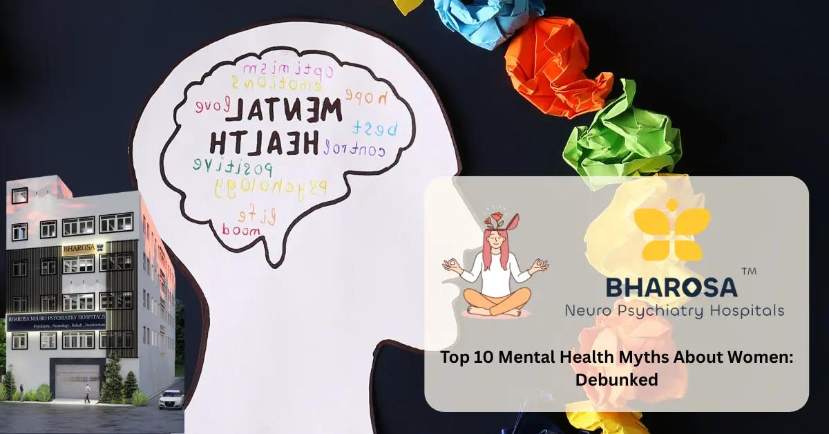 Top 10 Mental Health Myths About Women: Debunked | Bharosa Hospitals