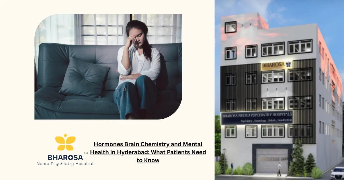 Hormones Brain Chemistry and Mental Health in Hyderabad: What Patients Need to Know | Bharosa Hospitals