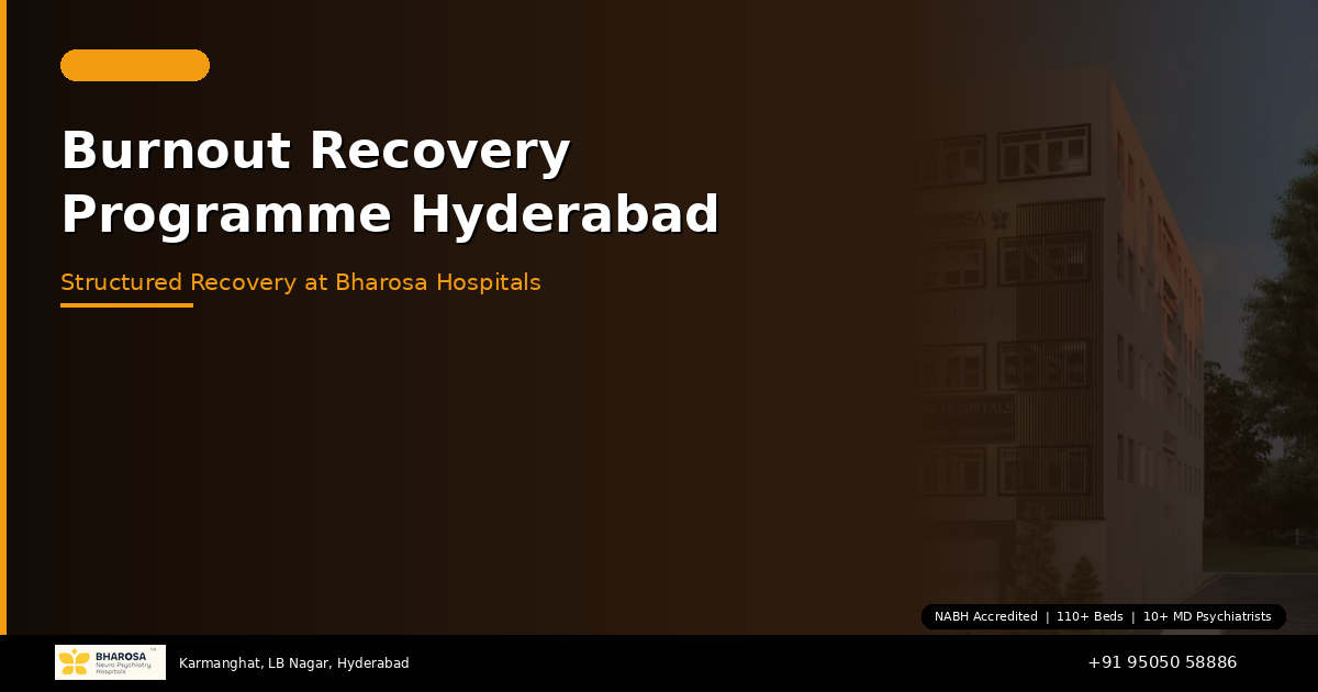 Burnout Recovery Programme in Hyderabad: Structured Recovery at Bharosa Hospitals