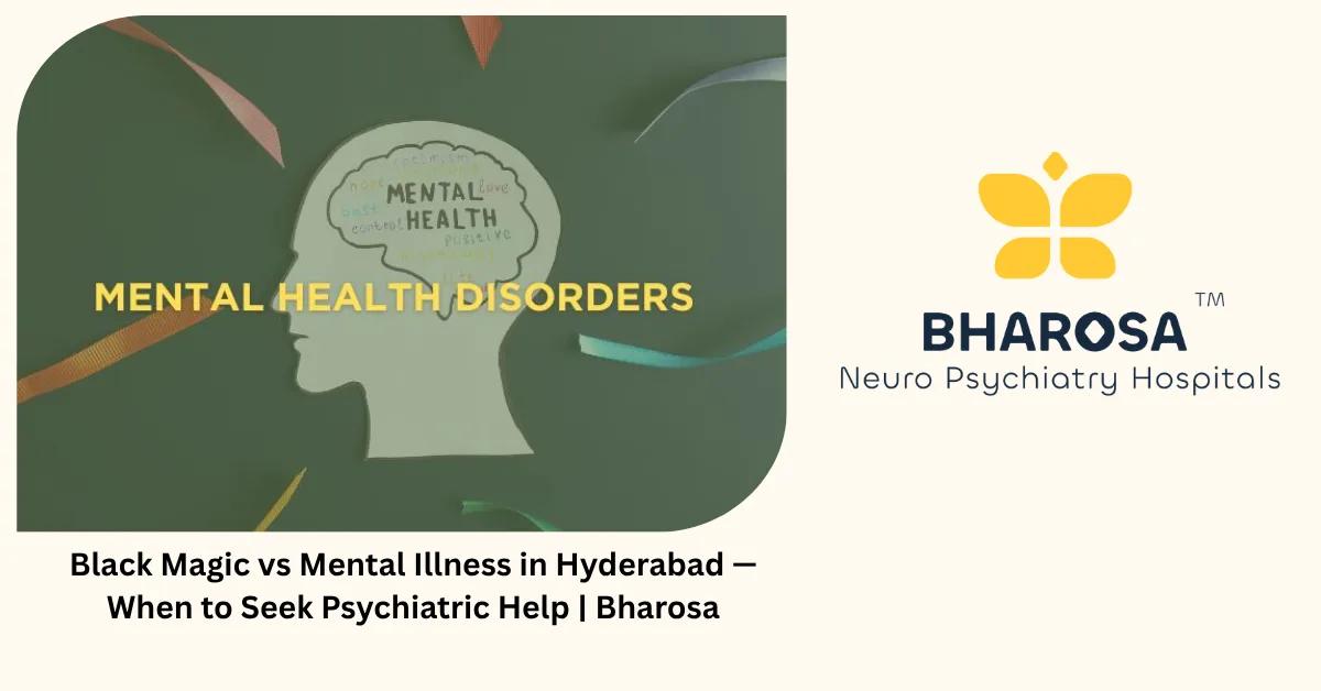 Black Magic vs Mental Illness in Hyderabad — When to Seek Psychiatric Help | Bharosa