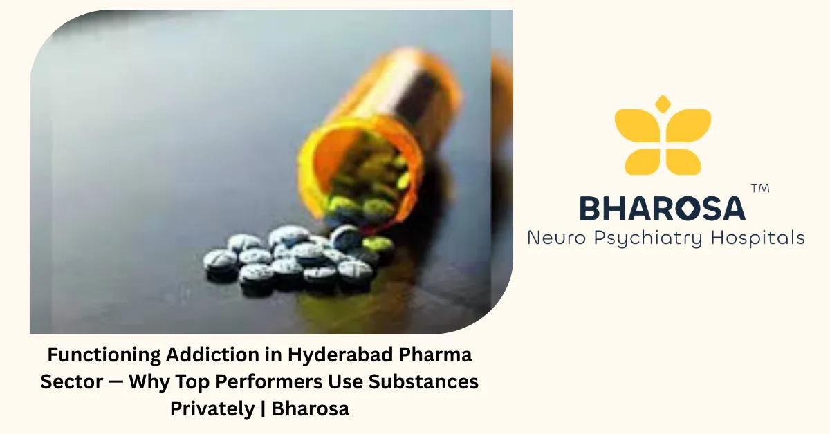 Functioning Addiction in Hyderabad Pharma Sector — Why Top Performers Use Substances Privately | Bharosa