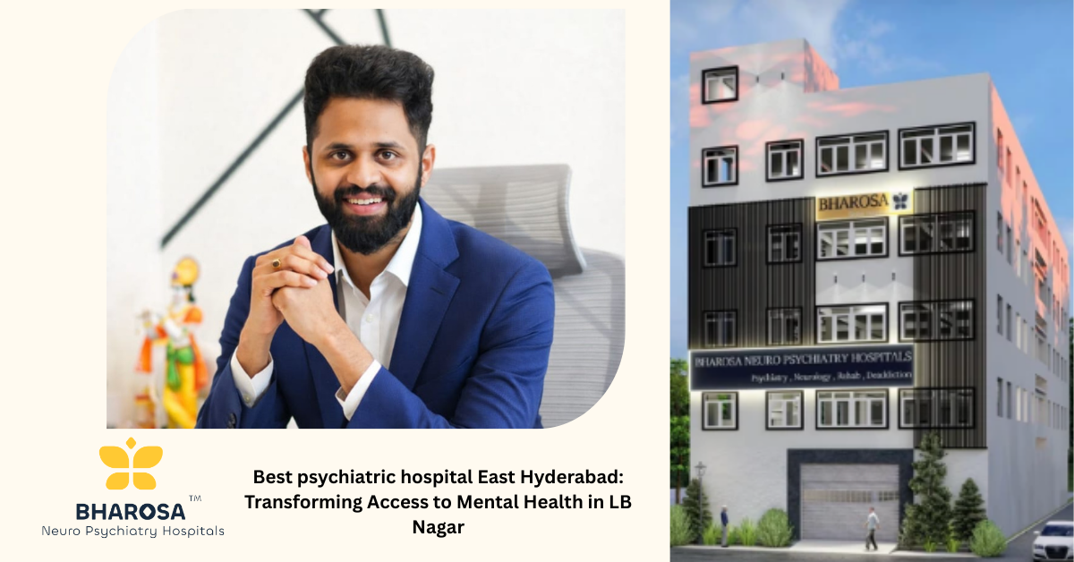 Best psychiatric hospital East Hyderabad: Transforming Access to Mental Health in LB Nagar | Bharosa Hospitals