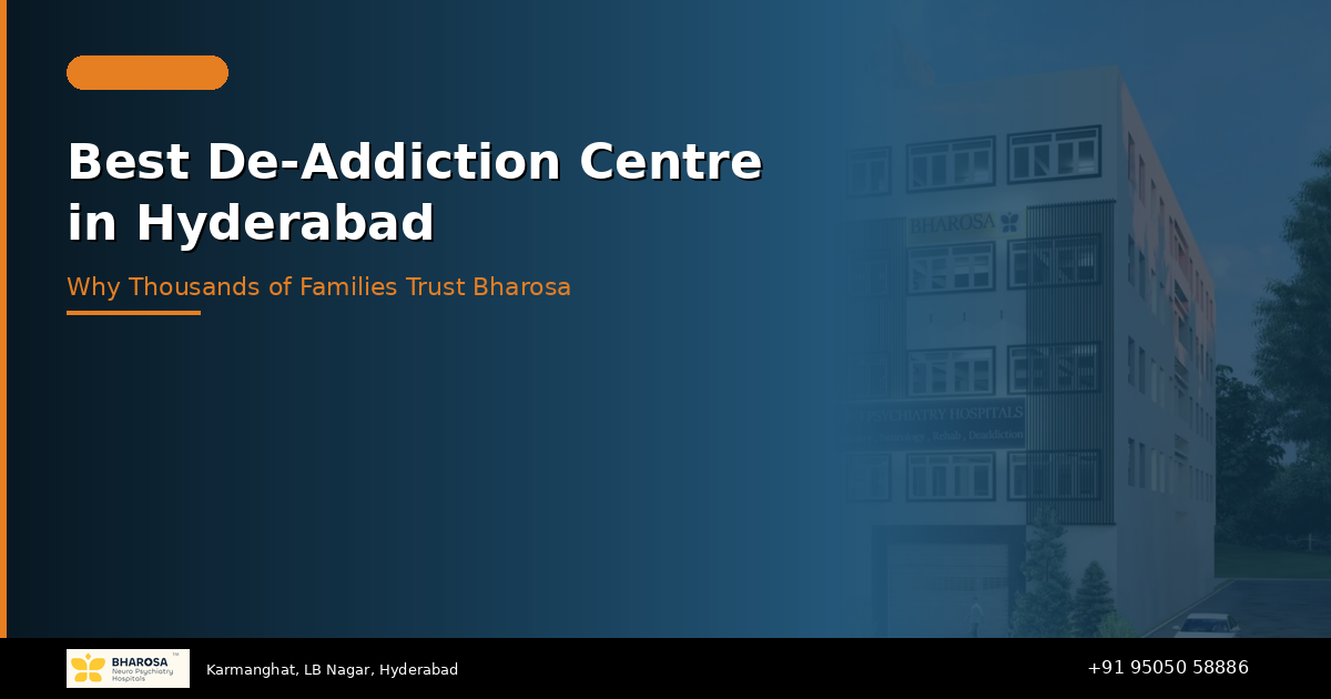 Best De-Addiction Centre in Hyderabad: Why Thousands of Families Trust Bharosa Hospitals